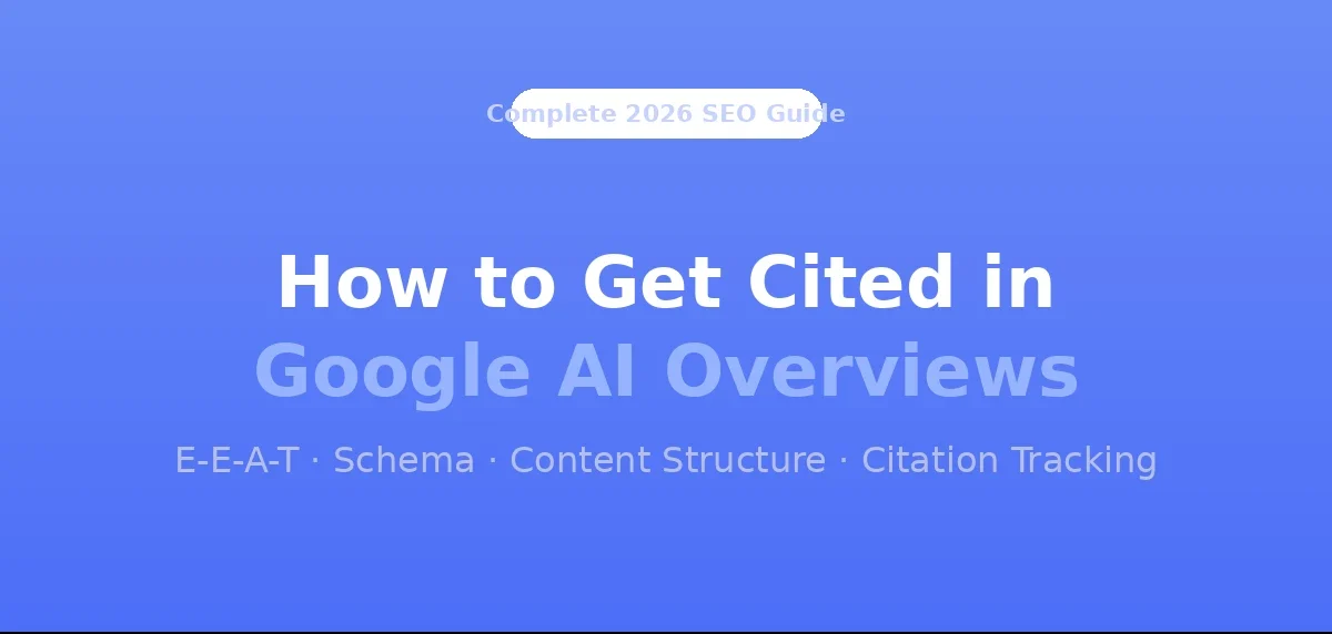 SEO Guide: How to Get Cited in Google AI Overviews — The Complete 2026 Guide