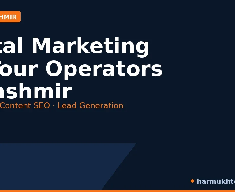 Digital marketing for tour operators and travel agencies in Kashmir — Harmukh Technologies
