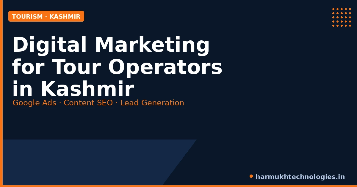Digital marketing for tour operators and travel agencies in Kashmir — Harmukh Technologies